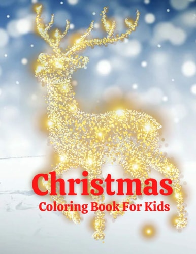 Christmas Coloring Book For Kids Fun Children's Christmas Gift Or Present for Toddlers & Kids - 100 Beautiful Pages to Color with Santa Claus, Reindeer, Snowmen & More!