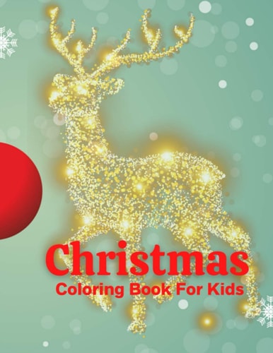 Christmas Coloring Book For Kids Fun Children's Christmas Gift Or Present for Toddlers & Kids - 100 Beautiful Pages to Color with Santa Claus, Reindeer, Snowmen & More!