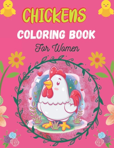 CHICKENS Coloring Book For Women Best Colorful Chickens and Roosters Coloring Book for Adults