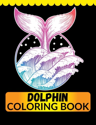 Dolphin Coloring Book An Adult Coloring Book for Dolphin Lovers