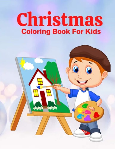 Christmas Coloring Book For Kids Fun Children's Christmas Gift Or Present for Toddlers & Kids - 100 Beautiful Pages to Color with Santa Claus, Reindeer, Snowmen & More!