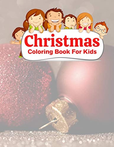 Christmas Coloring Book For Kids Fun Children's Christmas Gift Or Present for Toddlers & Kids - 100 Beautiful Pages to Color with Santa Claus, Reindeer, Snowmen & More!