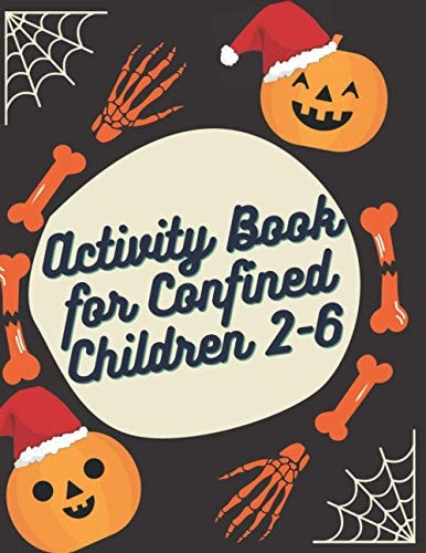 Activity Book for Confined Children 2-6 Children's Confined Activities Book: Coloring, Mazes, Addition ... And Get Away A Gift for Girls and Boys.
