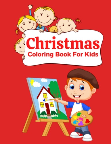 Christmas Coloring Book For Kids Fun Children's Christmas Gift Or Present for Toddlers & Kids - 100 Beautiful Pages to Color with Santa Claus, Reindeer, Snowmen & More!