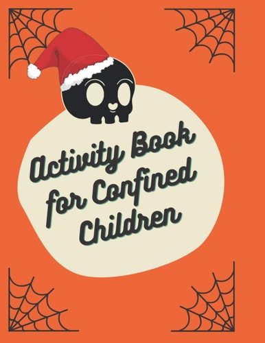 Activity Book for Confined Children Children's Confined Activities Book: Coloring, Mazes, Addition ... And Get Away A Gift for Girls and Boys.