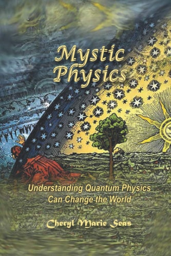 Mystic Physics Understanding Quantum Physics Can Change the World
