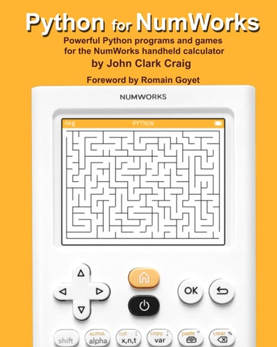 Python for NumWorks Powerful Python Programs and Games for the NumWorks Handheld Calculator