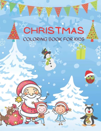 Christmas Coloring Book for Kids Big Christmas Themed Coloring Book for Toddlers Or Kids, Perfect as a Christmas Gift Or Present, 120+ Designs of Santa Claus, Snowman, Reindeer, Trees, and More!