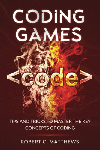 Coding Games Tips and Tricks to Master the Key Concepts of Coding