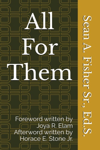 All For Them A Short Technical Handbook Written to Prepare Black Male School Leaders for Guiding Their Staff Towards Being Black Boy Scholar Centered in All Their Actions