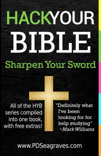 Hack Your Bible Sharpen Your Sword: Modify Your Bible to Help Share and Strengthen Your Faith.