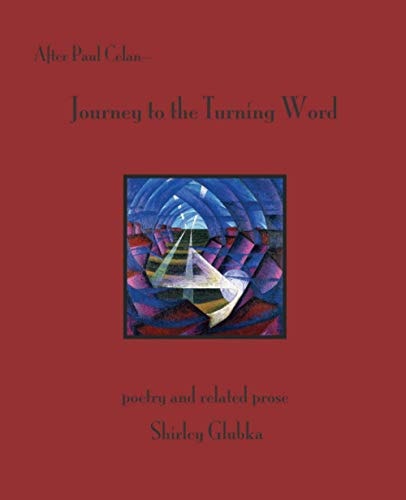 After Paul Celan Journey to the Turning Word: Poetry and Related Prose