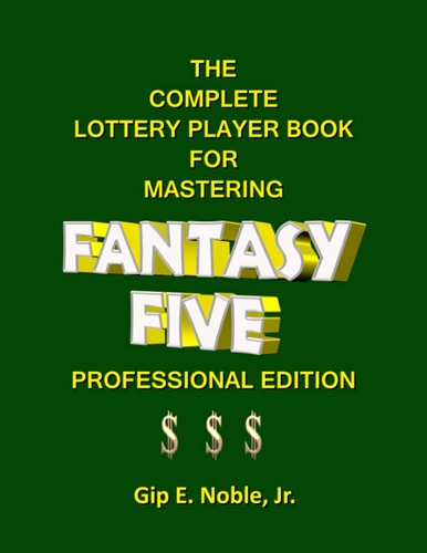 The Complete Lottery Player Book for Mastering FANTASY FIVE Professional Edition
