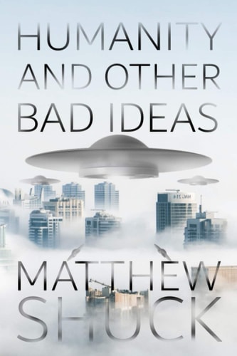 Humanity and Other Bad Ideas