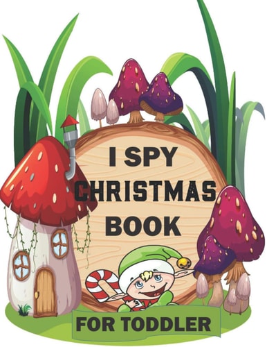 I Spy Christmas Book for Toddler A Fun Treasure Hunt Christmas Coloring Activity Book And Gussing Game For Kids, Toddlers And Preschool As Festive Fun and Xmas Gifts