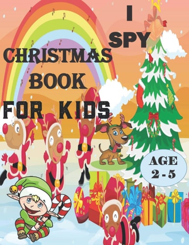 I Spy Christmas Book For Kids For Ages 2-5 A Fun Treasure Hunt Christmas Coloring Activity Book And Gussing Game For Kids, Toddlers And Preschool As Festive Fun and Xmas Gifts