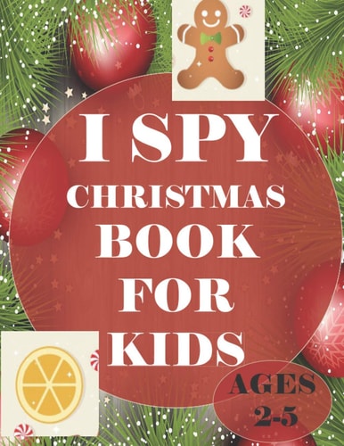 I Spy Christmas Book for Kids Age 2-5 A Fun Coloring Activity Books And Guessing Game For Kids, Toddlers and Preschool, Christmas Gifts For Kids