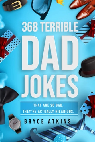 368 Terrible Dad Jokes That Are So Bad, They're Actually Hilarious.