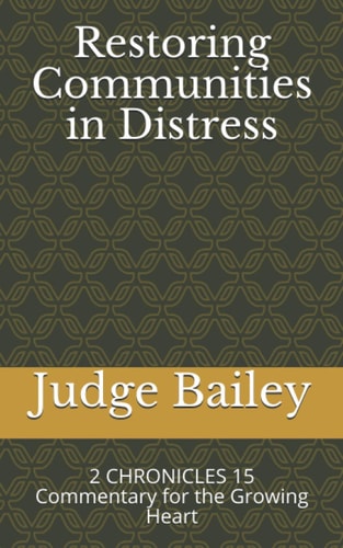 Restoring Communities in Distress 2 CHRONICLES 15 Commentary for the Growing Heart