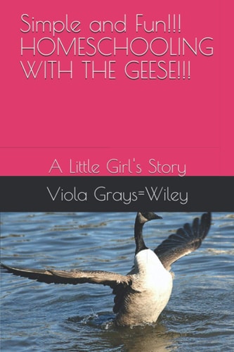 Simple and Fun!!! HOMESCHOOLING WITH THE GEESE!!! A Little Girl's Story