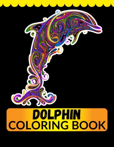 Dolphin Coloring Book An Adult Coloring Book for Dolphin Lovers
