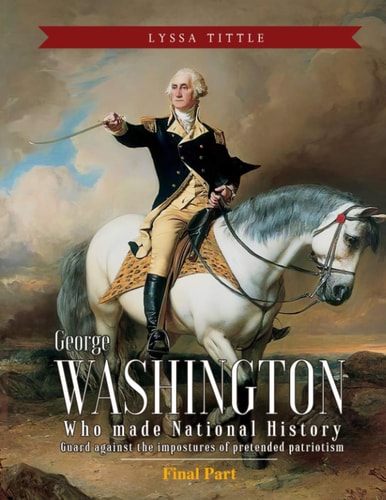 George Washington Who Made National History (Final Part)