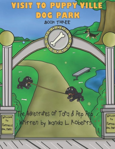 The Adventures of Tara and Pep Pep - Visit to Puppy Ville Dog Park - Book Three