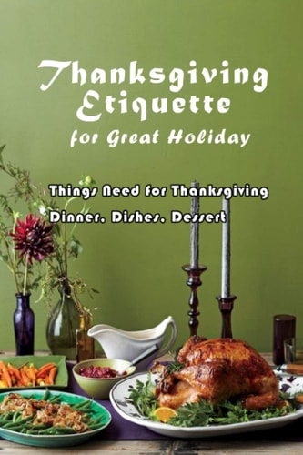 Thanksgiving Etiquette for Great Holiday Things Need for Thanksgiving Dinner, Dishes, Dessert: Thanksgiving Gift