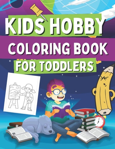 Kids Hobby Coloring Book For Toddlers Coloring Pages For Girs and Boys, Includes Images with Singing, Painting, Cooking, Reading and Many More!