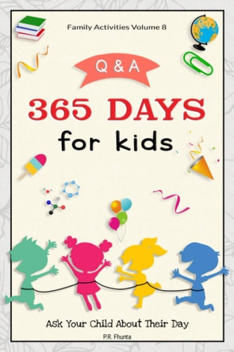 Family Activities Volume 8, Q & A 365 Days for Kids Ask Your Child About Their Day