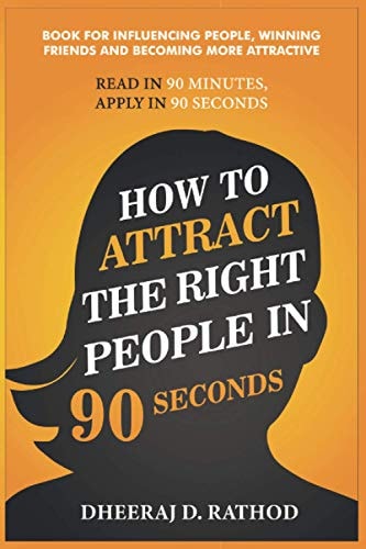 How to Attract the Right People in 90 Seconds Book For Influencing People, Winning Friends and Becoming More Attractive
