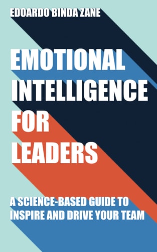 Emotional Intelligence For Leaders A Science-Based Guide To Inspire And Drive Your Team