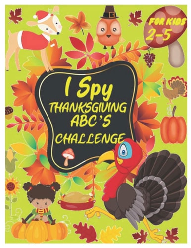 I Spy Thanksgiving Abc's Challenge Alphabet A-Z Interactive Picture Book for Kids, Toddlers, Preschoolers and Kindergarteners Ages 2-5