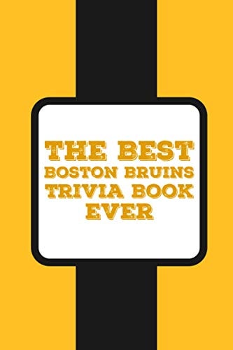 The Best Boston Bruins Trivia Book Ever The Great Trivia Book About Boston Bruins