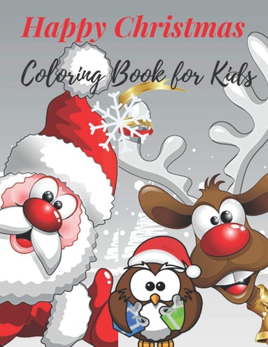 Happy Christmas Coloring Book for Kids Fun Children's Christmas Gift for Toddlers & Kids, Super Fun and Cute with Santa Claus, Reindeer, Snowmen & More!