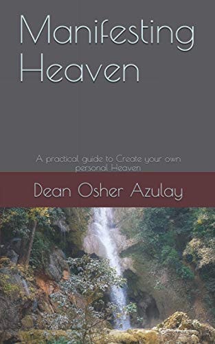 Manifesting Heaven A Practical Guide to Create Your Own Personal Heaven