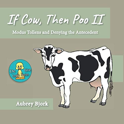 If Cow, Then Poo II Modus Tollens and Denying the Antecedent