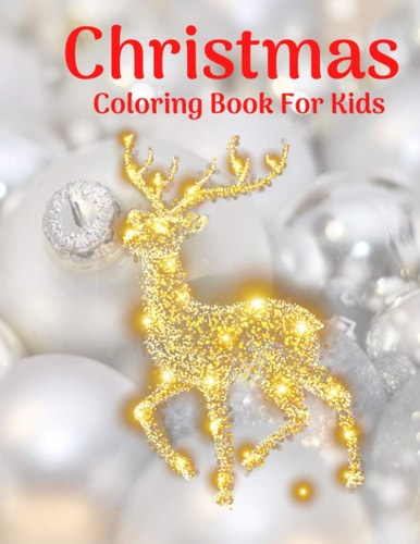 Christmas Coloring Book For Kids Fun Children's Christmas Gift Or Present for Toddlers & Kids - 100 Beautiful Pages to Color with Santa Claus, Reindeer, Snowmen & More!
