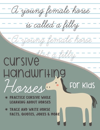 Cursive Handwriting Horses for Kids Practice Cursive Writing While Learning about Horses: Trace and Write Horse Facts, Quotes, Jokes and More