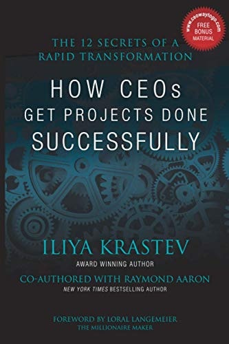 How CEOs Get Projects Done Successfully The 12 Secrets of a Rapid Transformation