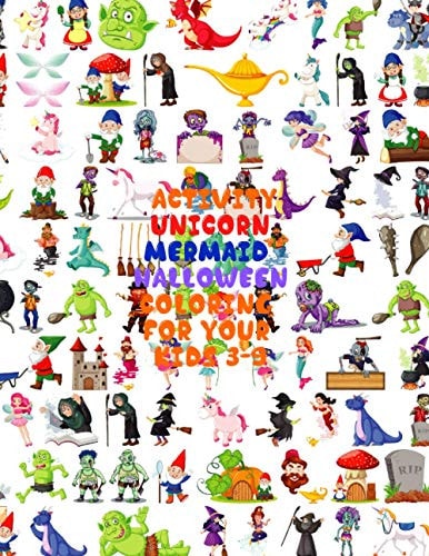 Activity Unicorn MERMAID HALLOWEEN COLORING FOR YOUR KIDS 3-9: Jumbo Book, More Than 290 Photos, Coloring Book for Kids 3-9, Unicorn, Mermaid, Halloween, Fun Time, Gift for Kids All Time, Activity, Coloring Learning, Relaxing for Your Kids.