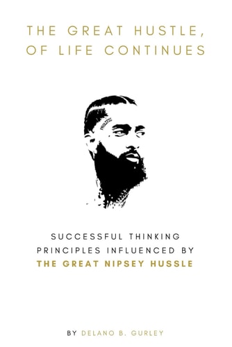 The Great Hustle, Of Life Continues Successful Thinking Principles Influenced by The Great Nipsey Hussle