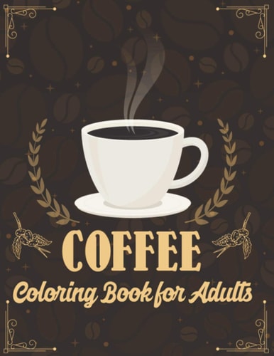 Coffee Coloring Book for Adults A Fun Coloring Gift Book for Party Lovers & Adults Relaxation with Stress Relieving Animal Designs