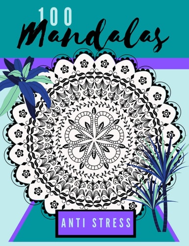 100 Mandalas Anti Stress Coloring Book of 100 Relaxing Mandalas! Best Way for Gentle, Soothing Therapy! Take All the Stress Away with this Awesome Mandala Book!