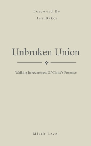 Unbroken Union Walking In Awareness Of Christ's Presence