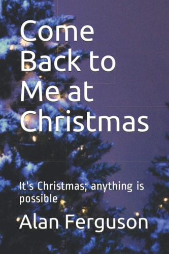 Come Back to Me at Christmas It's Christmas; Anything Is Possible