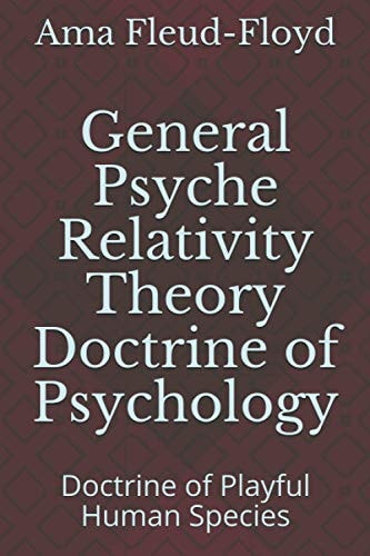 General Psyche Relativity Theory Doctrine of Psychology Doctrine of Playful Human Species