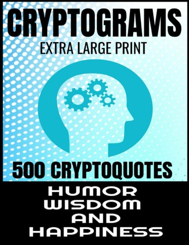 Cryptograms Extra Large Print 500 Cryptoquotes Profor Adults - Best and Insightful Quotes about Humor Wisdom and Happiness - Exercise the Brain and Improve Memory -