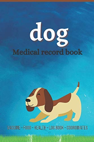 Dog Medical Record Book Complete Dog Health Record Book, Complete Pet Profile, Veterinary, Advice with Pet, Medication Record, Coordinate, Food, Size and Weigth...