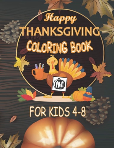 Happy Thanksgiving Coloring Books for Kids Ages 4-8 Happy Thanksgiving and Autumn Falls Holiday Decorations with Turkey and Pumpkin for Holiday Kids, Toddlers, Preschool and Crafts for Fall